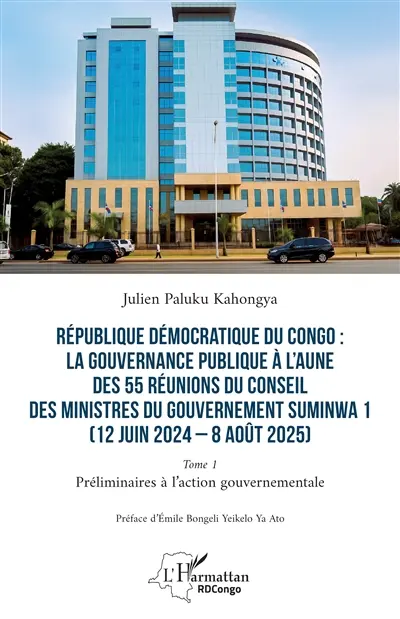 République démocratique du Congo : la gouvernance publique à l'aune des 55 réunions du Conseil des ministres du gouvernement Suminwa 1 (12 juin 2024-8 août 2025). Vol. 1. Préliminaires à l'action gouvernementale