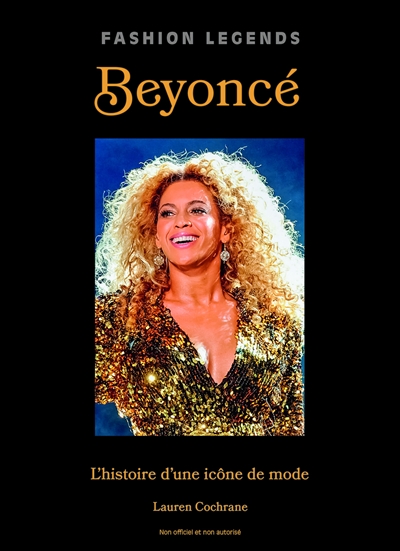 Beyoncé : l'histoire d'une icône de mode : non officiel et non autorisé