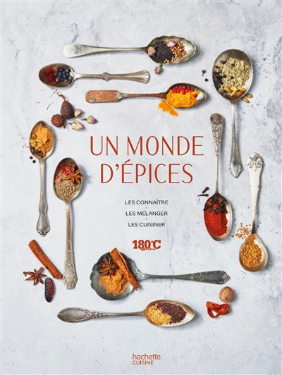 Un monde d'épices : les connaître, les mélanger, les cuisiner