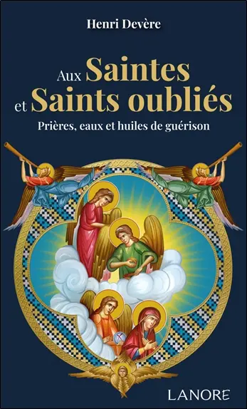Aux saintes et saints oubliés : prières, eaux et huiles de guérison