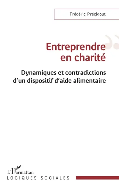 Entreprendre en charité : dynamiques et contradictions d'un dispositif d'aide alimentaire