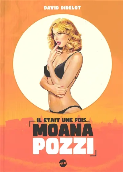 Il était une fois... Moana Pozzi