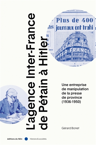 L'agence Inter-France de Pétain à Hitler : une entreprise de manipulation de la presse de province (1936-1950)