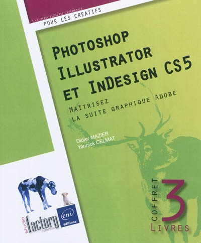 Photoshop, Illustrator et InDesign CS5 : maîtrisez la suite graphique Adobe : coffret 3 livres