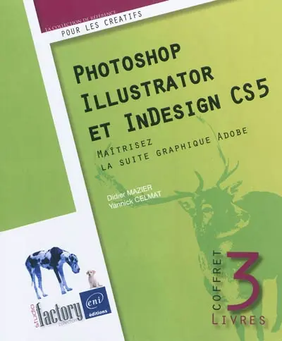 Photoshop, Illustrator et InDesign CS5 : maîtrisez la suite graphique Adobe : coffret 3 livres