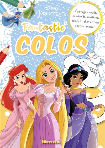 Disney Princesses : Fantastic' Colos : Coloriages codés, numérotés, mystères, points à relier et bien d'autres encore !