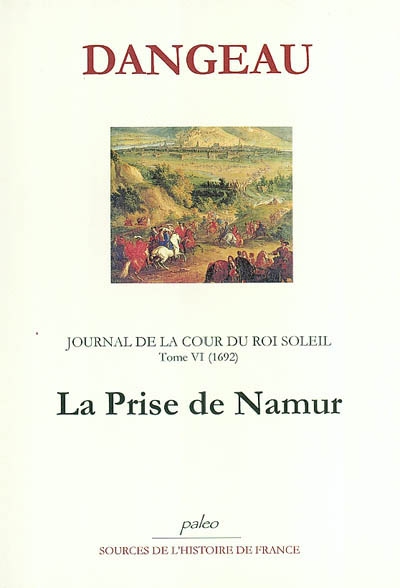 Journal de la cour du Roi-Soleil. Vol. 6. La prise de Namur : 1692