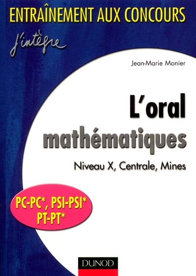 L'oral mathématiques : niveau X, Centrale, Mines : PC-PC*, PSI-PSI*, PT-PT*