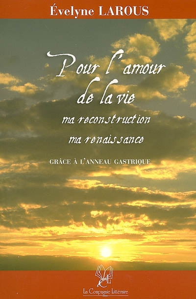 Pour l'amour de la vie : ma reconstruction, ma renaissance : grâce à l'anneau gastrique