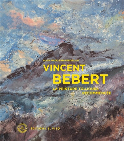 Vincent Bebert : la peinture toujours recommencée
