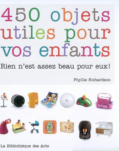 450 objets utiles pour vos enfants : rien n'est assez beau pour eux !