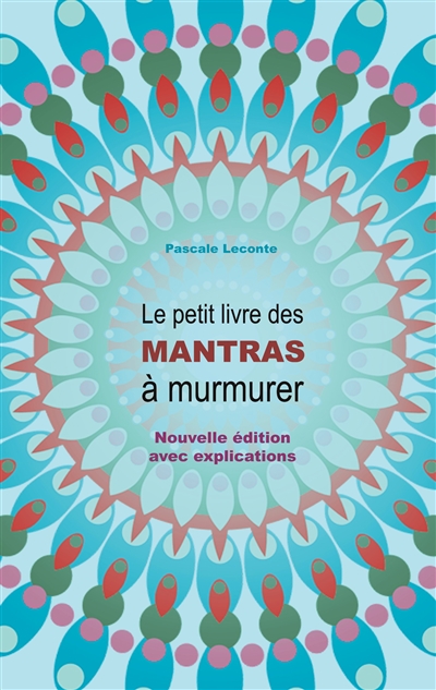 Le petit livre des Mantras à murmurer : Nouvelle édition avec explications !