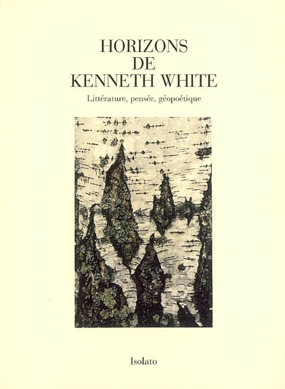Horizons de Kenneth White : littérature, pensée, géopoétique : colloque de Bordeaux, Bibliothèque de Bordeaux, 28 février et 1er mars 2003