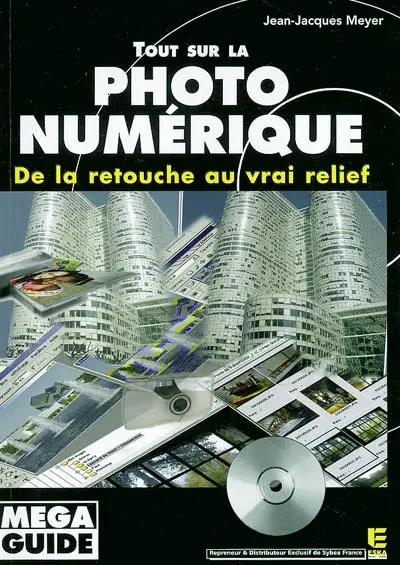 Tout sur la photo numérique : de la retouche au vrai relief