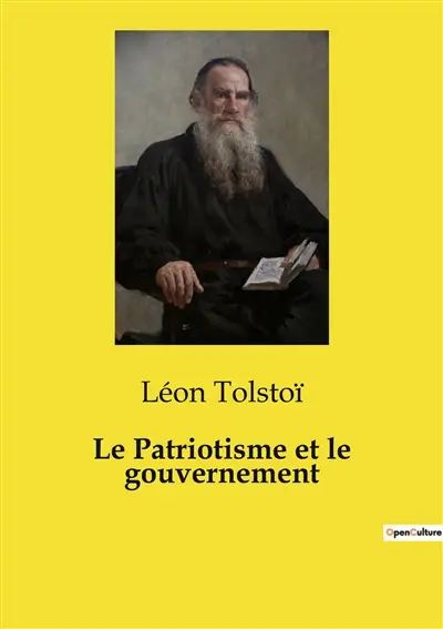 Le Patriotisme et le gouvernement : Critique du patriotisme et des gouvernements par Léon Tolstoï