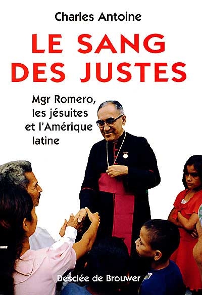Le sang des justes : Mgr Romero, les jésuites et l'Amérique latine