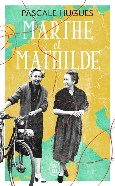 Marthe et Mathilde : l'histoire vraie d'une incroyable amitié, 1902-2001 - Pascale Hugues