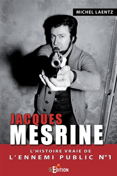 Jacques Mesrine : l'histoire vraie de l'ennemi public n° 1