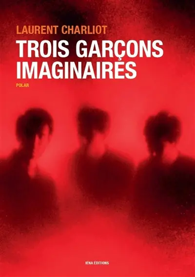 Trois garçons imaginaires : polar