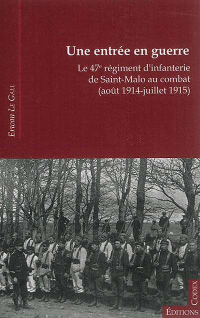 Une entrée en guerre : le 47e régiment d'infanterie de Saint-Malo au combat : août 1914-juillet 1915