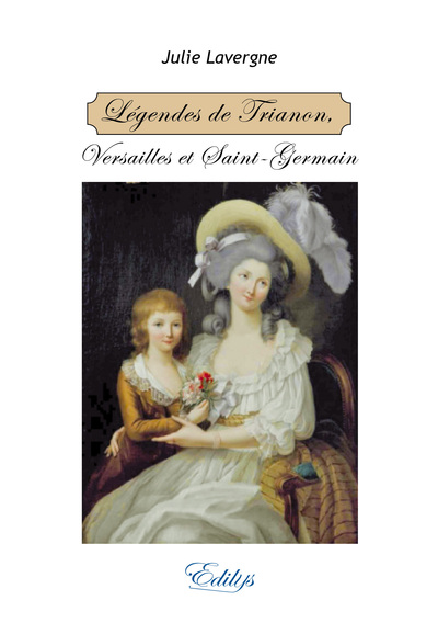 Légendes de Trianon : Versailles et Saint-Germain : et autres contes