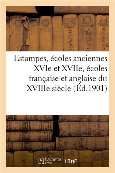 Estampes, écoles anciennes des XVIe et XVIIe siècles, écoles française et anglaise du XVIIIe siècle
