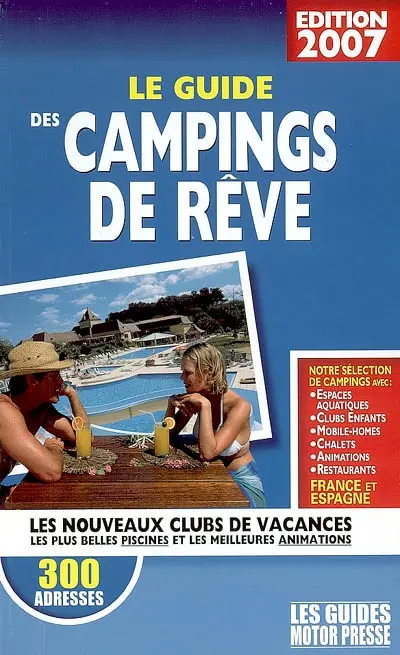 Le guide des campings de rêve : les nouveaux clubs de vacances, les plus belles piscines et les meilleures animations
