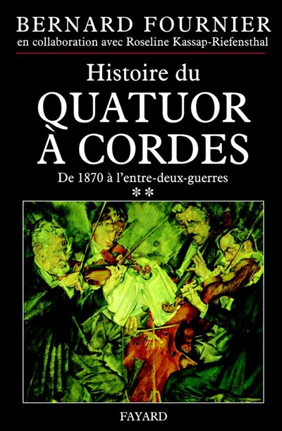 L'histoire du quatuor à cordes. Vol. 2. De 1870 à l'entre-deux-guerres