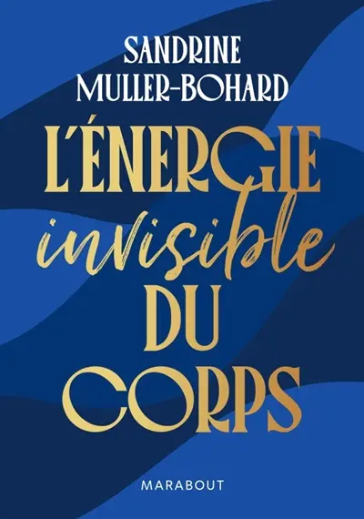 L'énergie invisible du corps : soulager les maux physiques et psychologiques