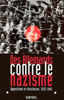 Des Allemands contre le nazisme : oppositions et résistances, 1933-1945 : actes du colloque franco-allemand organisé à Paris du 27 au 29 mai 1996
