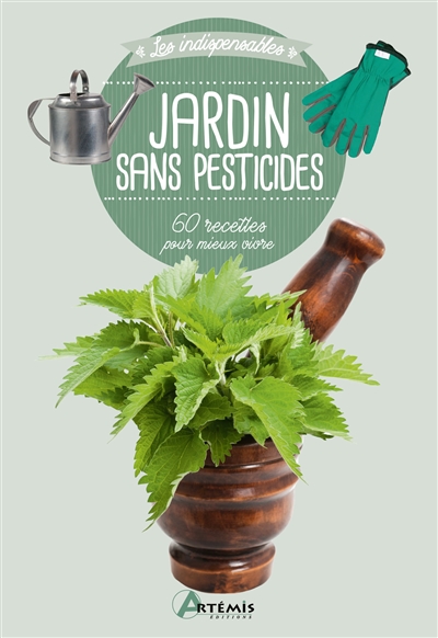 Jardin sans pesticides : 60 recettes pour mieux vivre