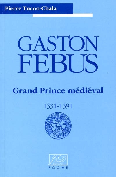 Gaston Fébus, grand prince médiéval, 1331-1391