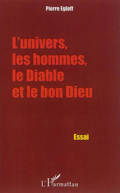 L'Univers, les hommes, le diable et le bon Dieu : essai