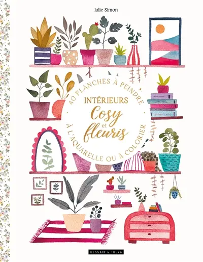 Intérieurs cosy et fleuris : 40 planches à peindre à l'aquarelle ou à colorier