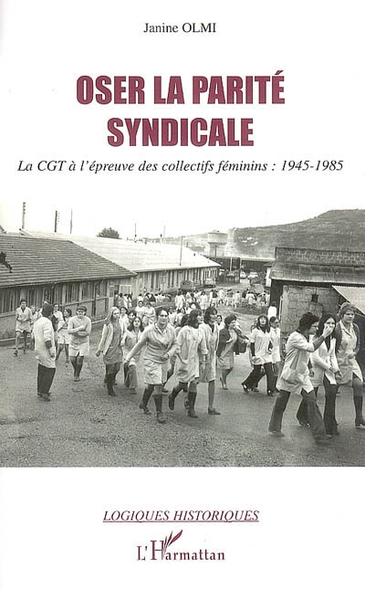 Oser la parité syndicale : la CGT à l'épreuve des collectifs féminins, 1945-1985
