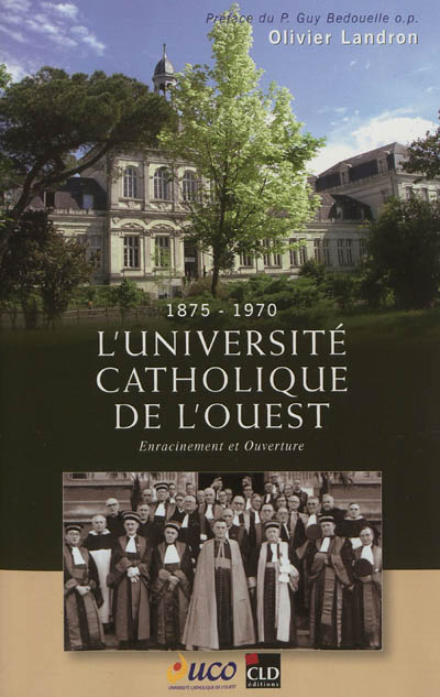 L'Université catholique de l'Ouest : 1875-1970, enracinement et ouverture
