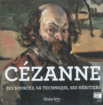 Cézanne : ses sources, sa technique, ses héritiers