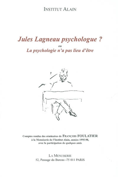 Jules Lagneau psychologue ? : ou la psychologie n'a pas lieu d'être : comptes rendus des séminaires de François Foulatier à la Menuiserie de l'Institut Alain, année 1995-98
