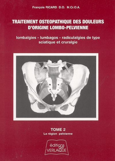 Traitement ostéopathique des douleurs d'origine lombo-pelvienne : lombalgies, lumbagos, radiculalgies de type sciatique et cruralgie. Vol. 2. La région pelvienne