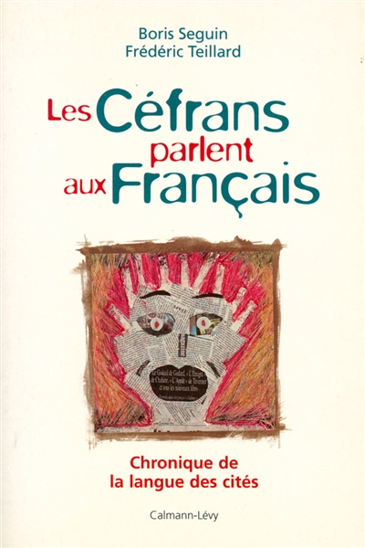 Les Céfrans parlent aux Français : chronique de la langue des cités