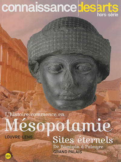 L'histoire commence en Mésopotamie, Louvre-Lens : sites éternels de Bâmiyân à Palmyre, Grand Palais