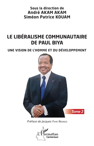 Le libéralisme communautaire de Paul Biya. Vol. 2. Une vision de l'homme et du développement