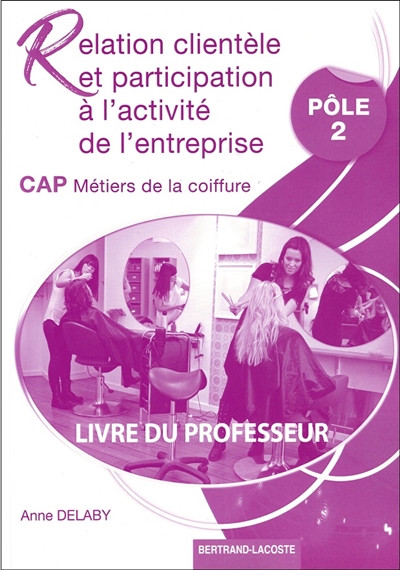 Relation clientèle et participation à l'activité de l'entreprise, CAP métiers de la coiffure : pôle 2 : livre du professeur