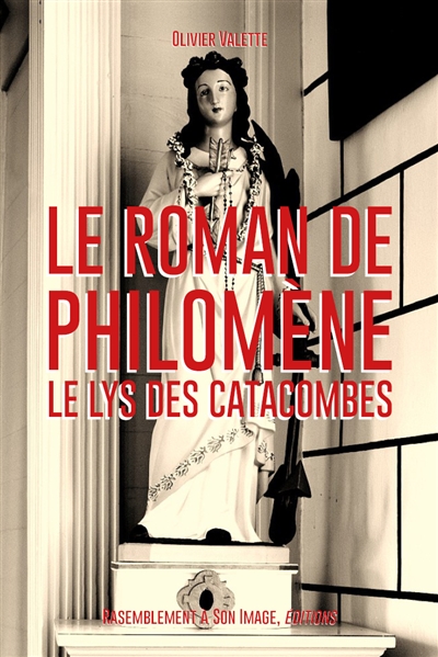 Le roman de sainte Philomène : le lys des catacombes