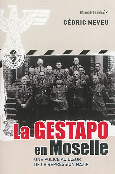 La Gestapo en Moselle : une police au coeur de la répression nazie