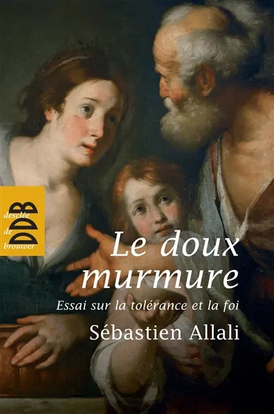 Le doux murmure : essai sur la tolérance et la foi