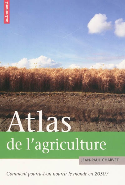 Atlas de l'agriculture : comment pourra-t-on nourrir le monde en 2050 ?