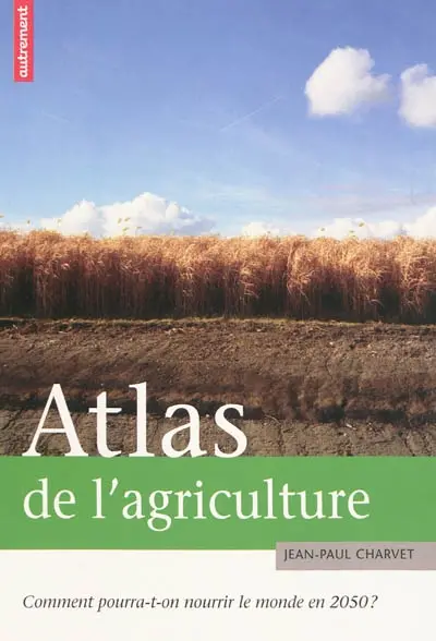 Atlas de l'agriculture : comment pourra-t-on nourrir le monde en 2050 ?