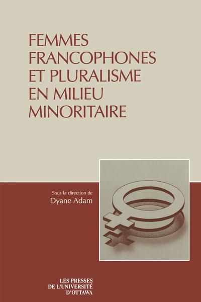 Femmes francophones et pluralisme en milieu minoritaire : actes du colloque du Réseau des chercheures féministes de l'Ontario français présenté à l'Institut d'études pédagogiques de l'Ontario du 3 au 5 mars 1995
