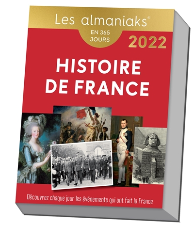 Histoire de France : découvrez chaque jour les événements qui ont fait la France : en 365 jours, 2022